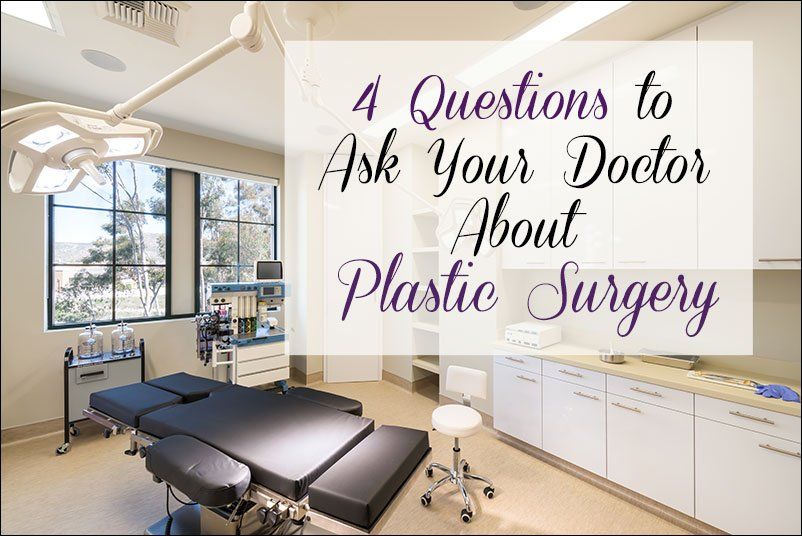 4 Questions to Ask Your Doctor When You are Considering Plastic Surgery